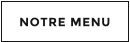 NOTRE MENU