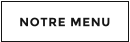 NOTRE MENU